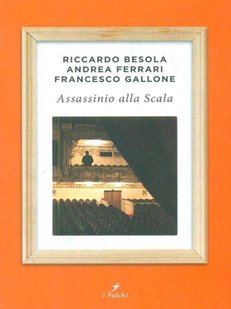 Assassinio alla Scala - Riccardo Besola,Andrea Ferrari,Francesco Gallone - copertina