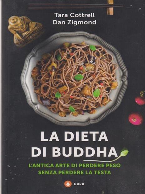 La dieta di Buddha. L'antica arte di perdere peso senza perdere la testa - Dan Zigmond,Tara Cottrell - copertina