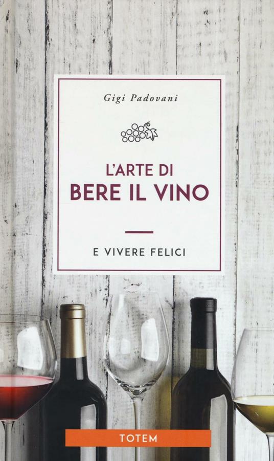 L' arte di bere il vino e vivere felici - Gigi Padovani - copertina