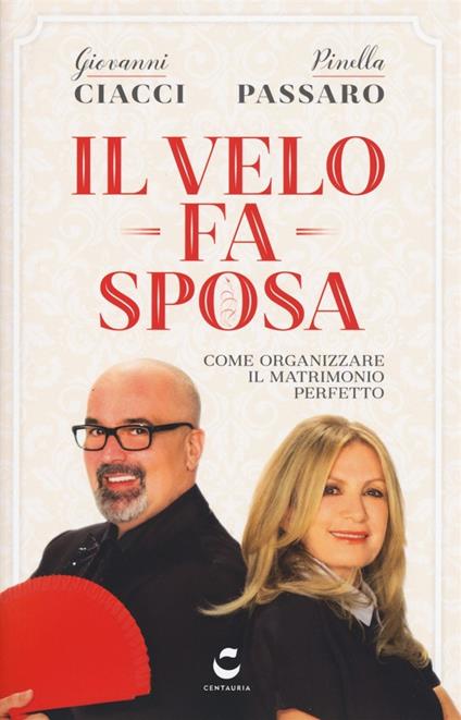 Il velo fa sposa. Come organizzare il matrimonio perfetto - Giovanni Ciacci,Pinella Passaro - copertina