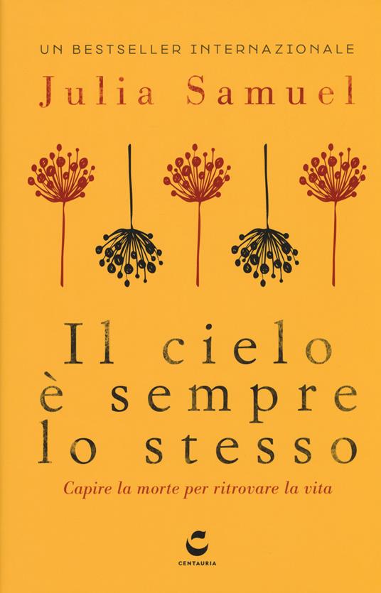 Il cielo è sempre lo stesso. Capire la morte per ritrovare la vita - Julia Samuel - copertina