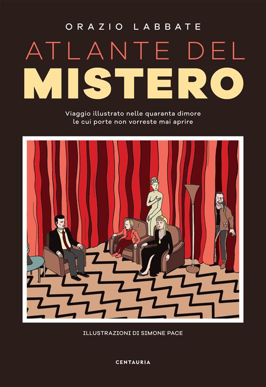 Atlante del mistero. Viaggio illustrato nelle quaranta dimore le cui porte non vorreste mai aprire. Ediz. a colori - Orazio Labbate - copertina