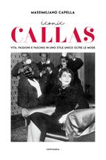 Iconic Callas. Vita, passioni e fascino in uno stile unico oltre le mode. Ediz. a colori