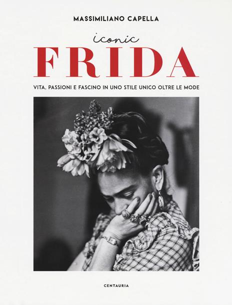 Iconic Frida. Vita, passioni e fascino in uno stile unico oltre le mode - Massimiliano Capella - copertina