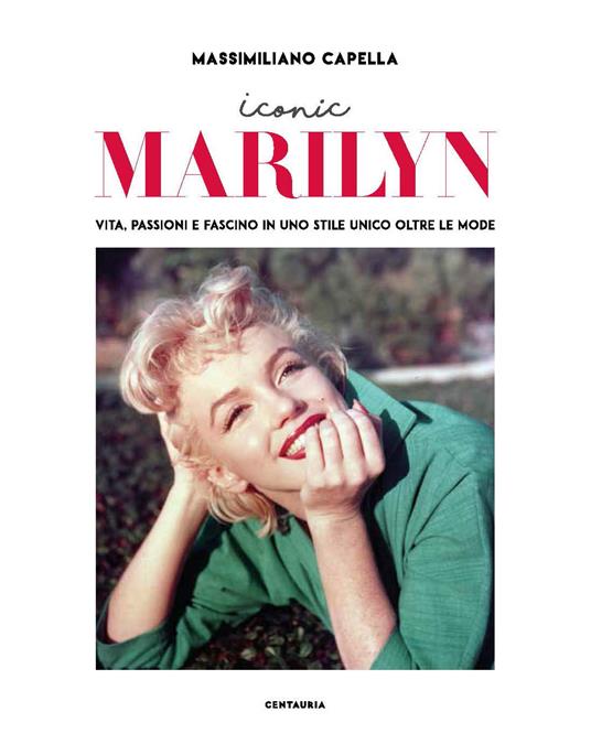 Iconic Marilyn. Vita, passioni e fascino in uno stile unico oltre le mode. Ediz. illustrata - Massimiliano Capella - copertina