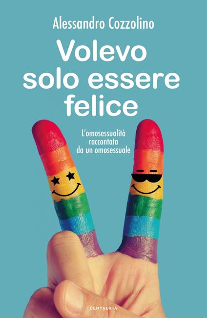 Volevo solo essere felice. L'omosessualità raccontata da un omosessuale - Alessandro Cozzolino - ebook