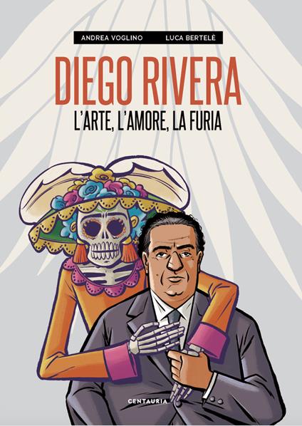 Diego Rivera. L'arte, l'amore, la furia - Andrea Voglino,Luca Bertelè - copertina