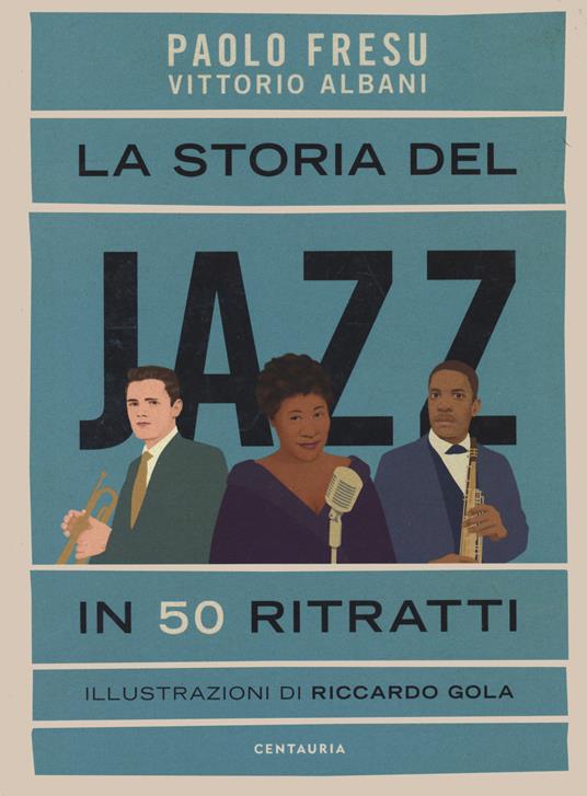 La storia del jazz in 50 ritratti - Paolo Fresu,Vittorio Albani - copertina