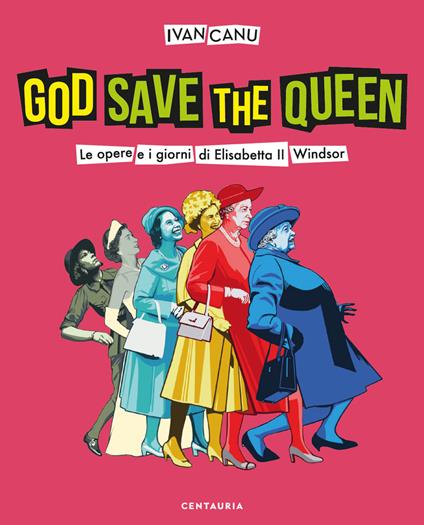 God save the queen. Le opere e i giorni di Elisabetta II Windsor - Ivan Canu - copertina
