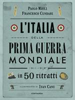 L' Italia della prima guerra mondiale in 50 ritratti