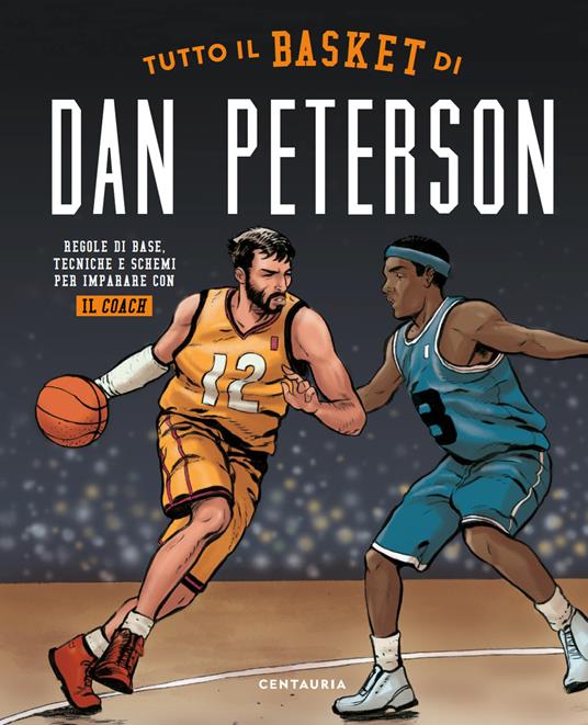 Tutto il basket di Dan Peterson. Regole di base, tecniche e schemi per imparare con il coach - Dan Peterson - copertina
