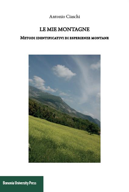 Le mie montagne. Metodi identificativi di esperienze montane - Antonio Ciaschi - copertina