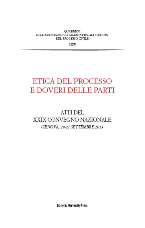 Etica del processo e doveri delle parti. Atti del Convegno nazionale dell'Associazione italiana del processo civile (Genova, 20-21 settembre 2013) - copertina