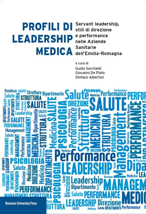Profili di leadership medica. Servant leadership, stili di direzione e performance nelle aziende sanitarie dell'Emilia-Romagna - copertina