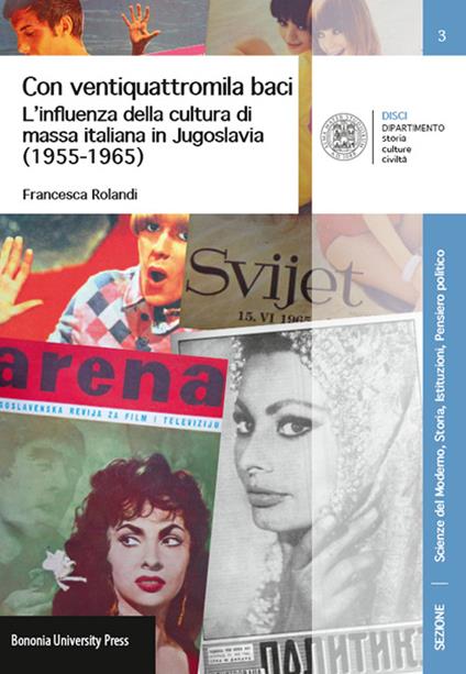 Con ventiquattromila baci. L'influenza della cultura di massa italianain Jugoslavia (1955-1965) - Francesca Rolandi - copertina