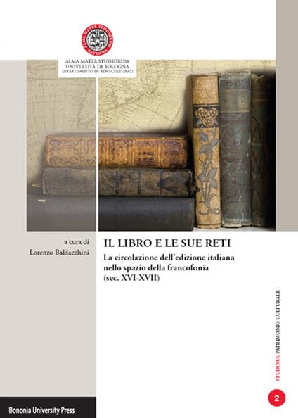 Il libro e le sue reti. La circolazione dell'edizione italiana nello spazio della francofonia. Atti della giornata di studi (Ravenna, 15 novembre 2013) - copertina