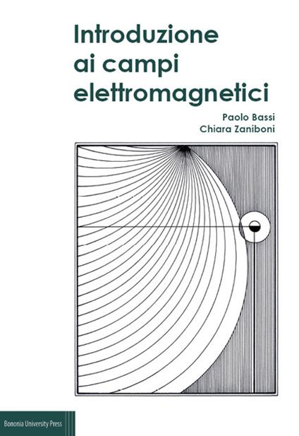 Introduzione ai campi elettromagnetici - Paolo Bassi,Chiara Zaniboni - copertina
