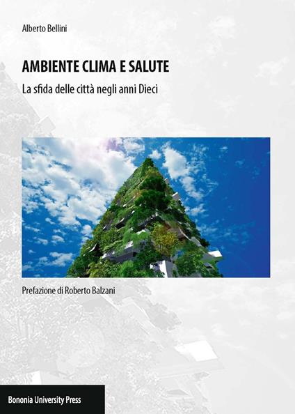 Ambiente clima e salute. La sfida delle città negli anni Dieci - Alberto Bellini - copertina