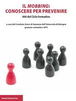 Il mobbing: conoscere per prevenire. Atti del ciclo formativo