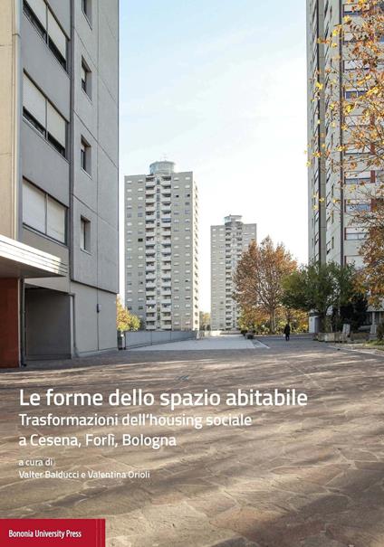 Le forme dello spazio abitabile. Trasformazioni dell'housing sociale a Cesena, Forlì, Bologna - copertina