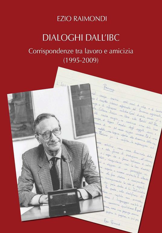 Dialoghi dall'IBC. Corrispondenze tra lavoro e amicizia (1995-2009) - Ezio Raimondi - copertina