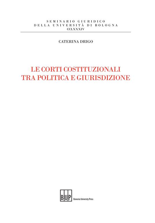 Le Corti costituzionali tra politica e giurisdizione - Caterina Drigo - copertina