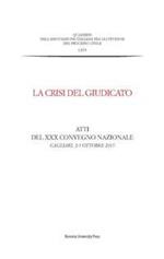 La crisi del giudicato. Atti del 30° Convegno nazionale (Cagliari, 2-3 ottobre 2015)