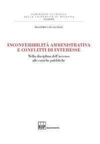 Inconferibilità amministrativa e conflitti d'interesse. Nella disciplina dell'accesso alle cariche pubbliche - Massimo Calcagnile - copertina