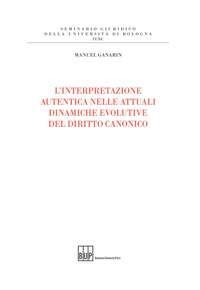 L'interpretazione autentica nelle attuali dinamiche evolutive del diritto canonico - Manuel Ganarin - copertina