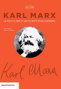 Karl Marx. La vita e le idee di un filosofo rivoluzionario - Han Yuhai - copertina
