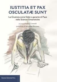 Iustitia et pax osculatae sunt. La giustizia come fonte o garante di pace nelle scienze umanistiche - copertina