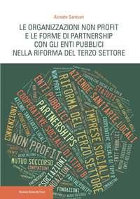 Le organizzazioni non profit e le forme di partnership con gli enti pubblici nella riforma del Terzo settore - Alceste Santuari - copertina