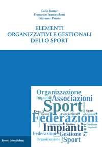 Elementi organizzativi e gestionali dello sport - Carlo Bottari,Francesco Franceschetti,Giovanni Paruto - copertina