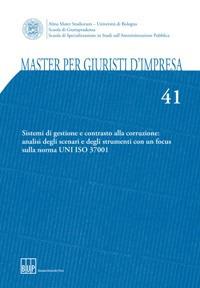 Master per giuristi d'impresa. Vol. 41: Sistemi di gestione e contrasto alla corruzione: analisi degli scenari e degli strumenti con un focus sulla norma UNI ISO 37001 - copertina