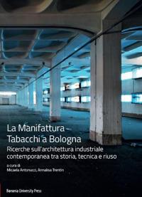 La Manifattura Tabacchi a Bologna. Ricerche sull'architettura industriale contemporanea tra storia, tecnica e riuso - copertina