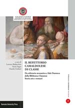 Il refettorio camaldolese di Classe. Da refettorio monastico a Sala Dantesca della Biblioteca Classense. Storia arte e restauri. Atti del convegno (Ravenna, 29-30 gennaio 2016)