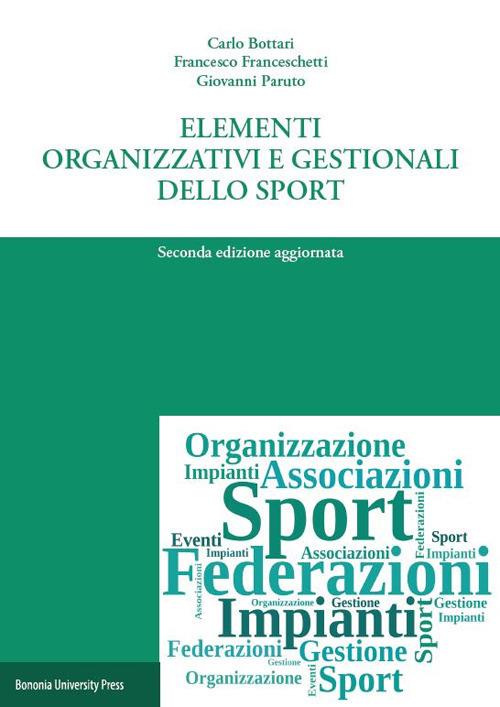 Elementi organizzativi e gestionali dello sport - Carlo Bottari,Francesco Franceschetti,Giovanni Paruto - copertina