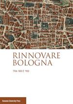 Rinnovare Bologna tra '800 e '900