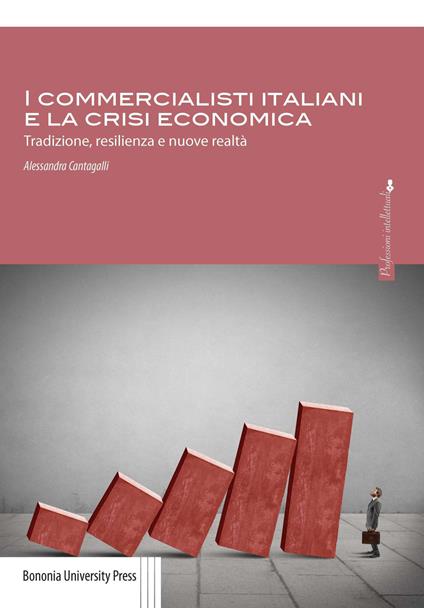 I commercialisti italiani e la crisi economica. Tradizione, resilienza e nuove realtà - Alessandra Cantagalli - copertina