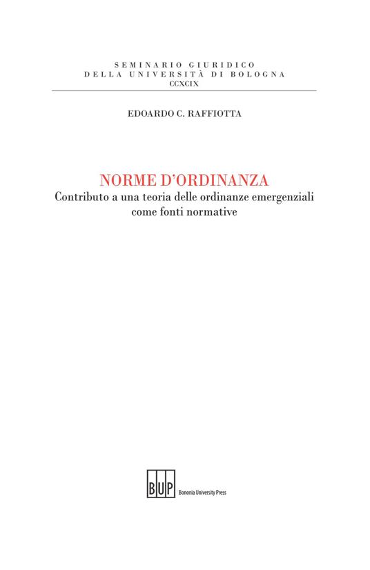 Norme d'ordinanza. Contributo a una teoria delle ordinanze emergenziali come fonti normative - Edoardo C. Raffiotta - copertina