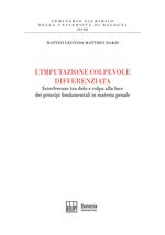 L'imputazione colpevole differenziata. Interferenze tra dolo e colpa alla luce dei principi fondamentali in materia penale