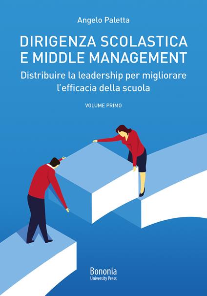 Dirigenza scolastica e middle management. Distribuire la leadership per migliorare l'efficacia della scuola. Vol. 1 - Angelo Paletta - copertina