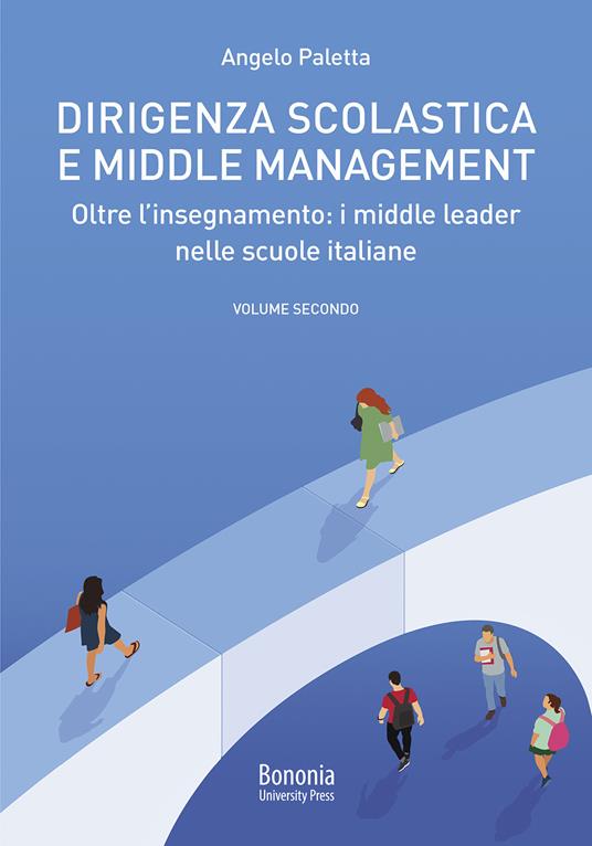 Dirigenza scolastica e middle management. Oltre l'insegnamento : i middle leader nelle scuole italiane - Angelo Paletta - copertina