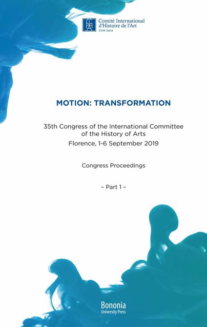 Motion: Transformation. 35th Congress of the International Committee of the History of Arts. Florence, 1-6 September 2019. Congress Proceedings - copertina