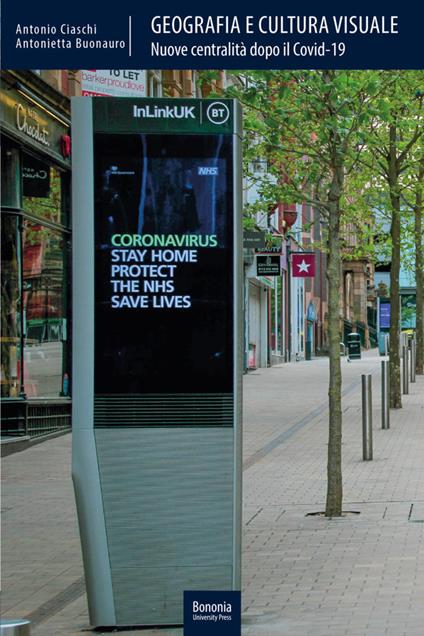 Geografia e cultura visuale. Nuove centralità dopo il Covid-19 - Antonio Ciaschi,Antonietta Buonauro - copertina