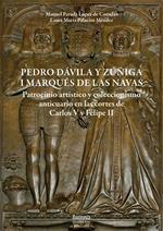 Pedro Dávila y Zúñiga, I marques de Las Navas. Patrocinio artístico y coleccionismo anticuario en las cortes de Carlos V y Felipe II