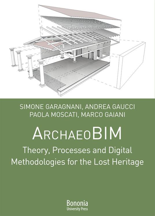 ArchaeoBIM theory, processes and digital methodologies for the lost heritage - Marco Gaiani,Simone Garagnani,Andrea Gaucci - copertina