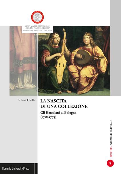 La nascita di una collezione. Gli Hercolani a Bologna (1718-1773). Ediz. illustrata - Barbara Ghelfi - copertina