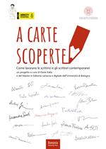 A carte scoperte. Come lavorano le scrittrici e gli scrittori contemporanei