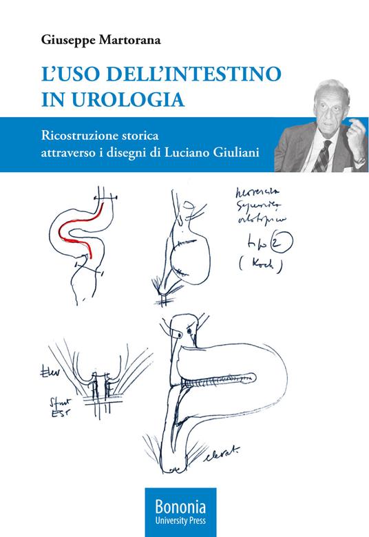 L'uso dell'intestino in urologia. Ricostruzione storica attraverso i disegni di Luciano Giuliani - Giuseppe Martorana - copertina